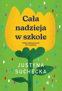 Cała nadzieja w szkole - Justyna  Suchecka