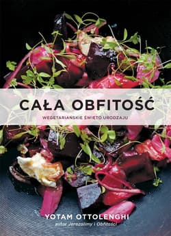 Cała obfitość. Wegetariańskie święto urodzaju - Yotam Ottolenghi