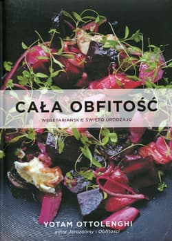 Cała obfitość Wegetariańskie święto urodzaju - Yotam Ottolenghi
