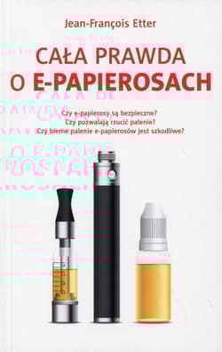 Cała prawda o E-papierosach - Jean-Francois Etter