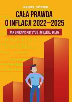 Cała prawda o inflacji 2022-2025 Jak uniknąć kryzysu i wielkiej biedy - Górnik Paweł