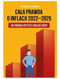 Cała prawda o inflacji 2022-2025 Jak uniknąć kryzysu i wielkiej biedy - Górnik Paweł