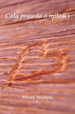 Cała prawda o miłości - Marek Wojdyła