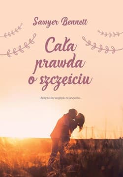 Cała prawda o szczęściu - Sawyer Bennett