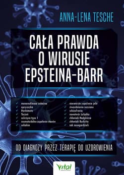 Cała prawda o wirusie Epsteina-Barr. Od diagnozy przez terapię do uzdrowienia - Anna-Lena Tesche