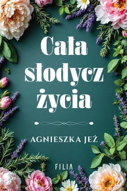 Cała słodycz życia - Agnieszka Jeż