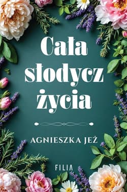Cała słodycz życia - Agnieszka Jeż