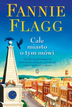 Całe miasto o tym mówi - Fannie Flagg