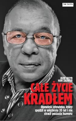 Całe życie kradłem Opowieść o człowieku, który spędził w więzieniu 35 lat i nie stracił poczucia humoru