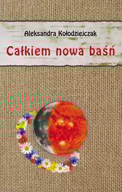 Całkiem nowa baśń - Aleksandra Kołodziejczak