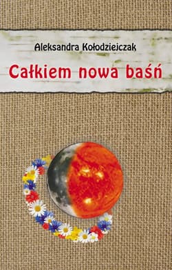 Całkiem nowa baśń - Aleksandra Kołodziejczak