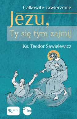 Całkowite zawierzenie, Jezu Ty się tym zajmij - Teodor Sawielewicz