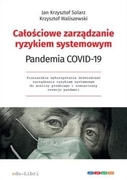 Całościowe zarządzanie ryzykiem systemowym Pandemia Covid-19 - Jan Krzysztof Solarz, Waliszewski Krzysztof