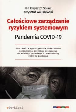 Całościowe zarządzanie ryzykiem systemowym Pandemia Covid-19 - Jan Krzysztof Solarz, Waliszewski Krzysztof