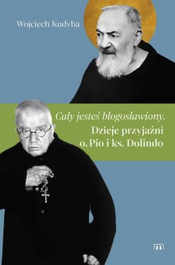 „Cały jesteś błogosławiony”. Dzieje przyjaźni o. Pio i ks. Dolindo - ebook - Wojciech Kudyba