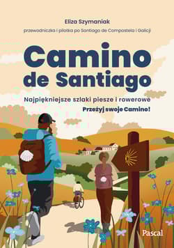 Camino de Santiago. Najpiękniejsze szlaki piesze i rowerowe - Eliza Szymaniak