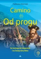Camino. Od progu. Do Santiago de Compostela... - Tadeusz Kornaś