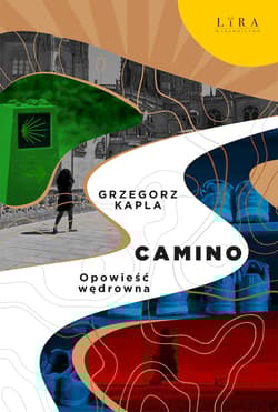 Camino. Opowieść wędrowna - Grzegorz Kapla