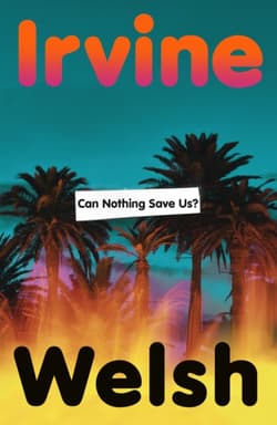 Can Nothing Save Us? - Irvine Welsh