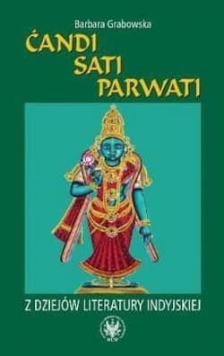 Ćandi Sati Parwati Z dziejów literatury indyjskiej - Barbara  Grabowska