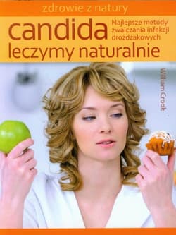 Candida Leczymy naturalnie Najlepsze metody zwalczania infekcji drożdżakowych - William Crook