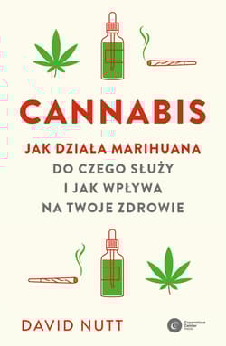 Cannabis. Jak działa marihuana, do czego służy i jak wpływa na twoje zdrowie - David Nutt