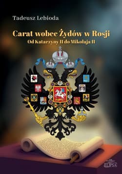 Carat wobec Żydów w Rosji. Od Katarzyny II do... - Tadeusz Lebioda