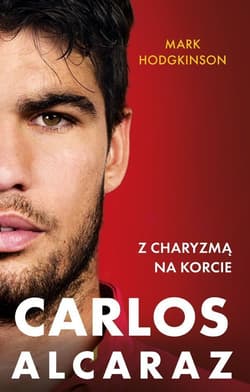 Carlos Alcaraz. Z charyzmą na korcie - Mark Hodgkinson