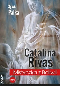 Catalina Rivas Mistyczka z Boliwii - Sylwia Palka