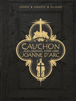 Cauchon albo człowiek, który zabił Joannę d'Arc - Dorison Xavier, Louis-David Delahaye, Parnotte Joel