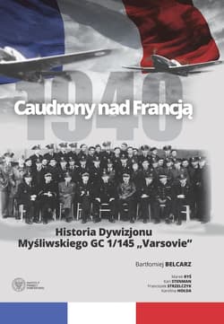 Caudrony nad Francją Historia Dywizjonu Myśliwskiego GC 1/145 „Varsovie” - Bartłomiej Belcarz