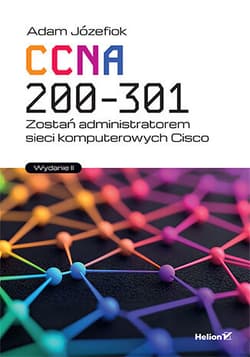CCNA 200-301. Zostań administratorem sieci komputerowych Cisco wyd. 2025 - Adam Józefiok