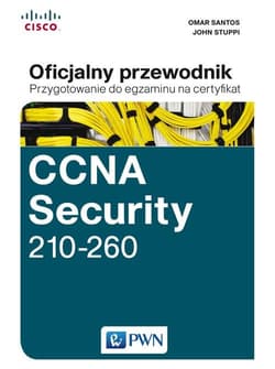 CCNA Security 210-260 Oficjalny przewodnik Przygotowanie do egzaminu na certyfikat - Stuppi John,  Santos Omar