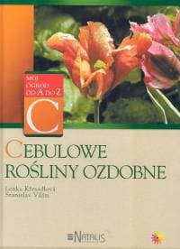 Cebulowe rośliny ozdobne - Kresadlova Lenka, Vilim Stanislav