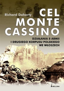 Cel Monte Cassino Działania 8 Armii i Drugiego Korpusu Polskiego we Włoszech - Richard Doherty