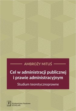 Cel w administracji publicznej i prawie administracyjnym - ebook
