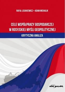 Cele współpracy gospodarczej w rosyjskiej myśli geopolitycznej krytyczna analiza