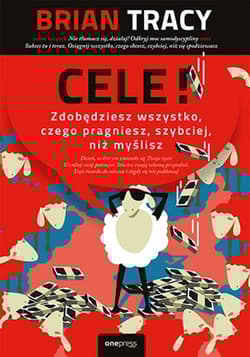 Cele! Zdobędziesz wszystko, czego pragniesz, szybciej, niż myślisz - Brian Tracy