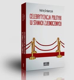 Celebrytyzacja polityki w Stanach Zjednoczonych - Andrzej Grabarczuk