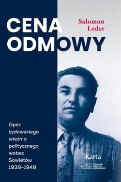 Cena odmowy Opór żydowskiego więźnia politycznego wobec Sowietów 1939-1949 - Salomon Leder
