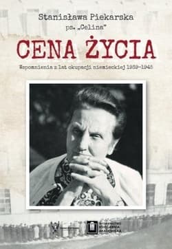 Cena życia. Wspomnienia z lat okupacji... - Stanisława Piekarska