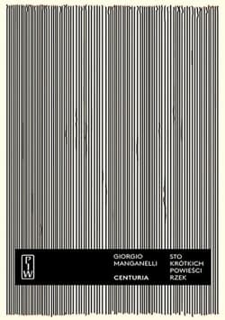 Centuria Sto krótkich powieści-rzek - Giorgio Manganelli