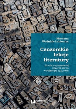 Cenzorskie lekcje literatury Studia o systemowej kontroli słowa w Polsce po 1945 roku - Marzena Woźniak-Łabieniec