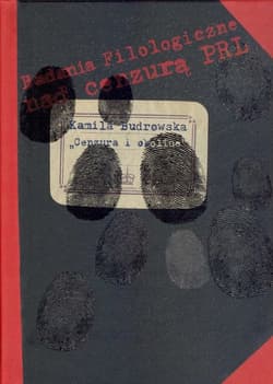 Cenzura i okolice Studia o cenzurze instytucjonalnej w Polsce w latach 1944-1990 - Kamila Budrowska