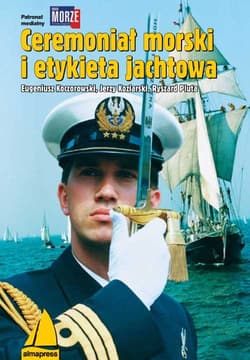 Ceremoniał morski i etykieta jachtowa - Koczorowski Eugeniusz, Koziarski Jerzy, Pluta Ryszard