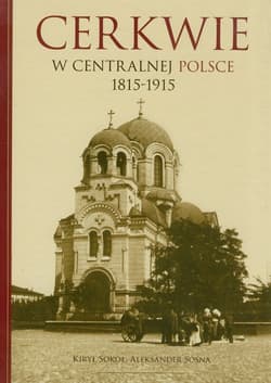 Cerkwie w centralnej polsce 1815-1915 - Sokoł Kiry, Sosna Aleksander