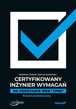 Certyfikowany inżynier wymagań. Na podstawie IREB CPRE. Poziom podstawowy - Radosław Grębski