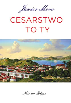 Cesarstwo to ty - Javier Moro
