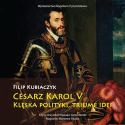 Cesarz Karol V. Klęska polityki, triumf idei - audiobook