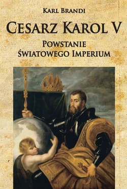 Cesarz Karol V Powstanie światowego imperium - Brandi Karl